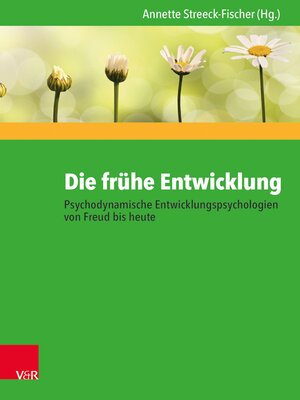 cover image of Die frühe Entwicklung – Psychodynamische Entwicklungspsychologien von Freud bis heute